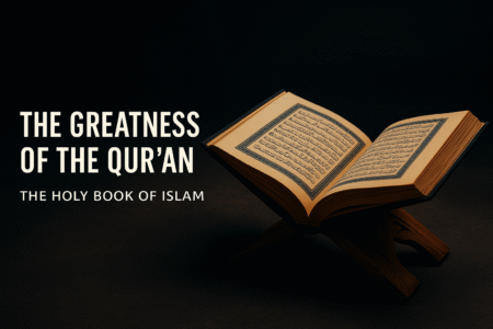 குர்ஆனின் மகத்துவம் – இஸ்லாத்தின் புனித நூல்